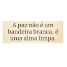 QUADRO DECORATIVO 39X28CM (A PAZ NAO EUMA BANDEIRA BRANCA E UMA ALMA LIMPA) REF-QQPR007