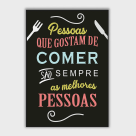 QUADRO DECORATIVOS 39X28CM (PESSOAS QUE GOSTAM DE COMER SAO SEMPRE AS MELHORES PESSOAS) REF-QQP006