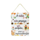 QUADRO DECORATIVOS 39X28CM (A VIDA NAO PRECISA SER PERFEITA PARA SER MARAVILHOSA) REF-QQP009
