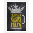 QUADRO DECORATIVOS 39X28CM (CERVEJA SO FAZ MAL QUANDO FALTA) REF-QQPR0011