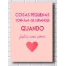 QUADRO DECORATIVOS 39X28CM (COISAS PEQUENAS TORNAM-SE GRANDES FEITOS COM AMOR) REF-QQPR016